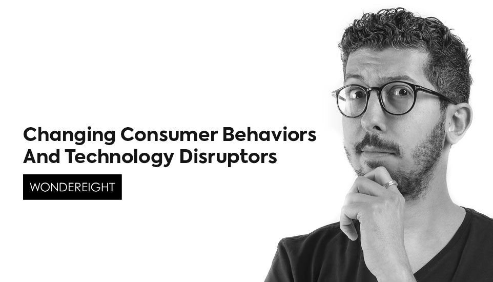 Changing Consumer Behaviors And Technology Disruptors